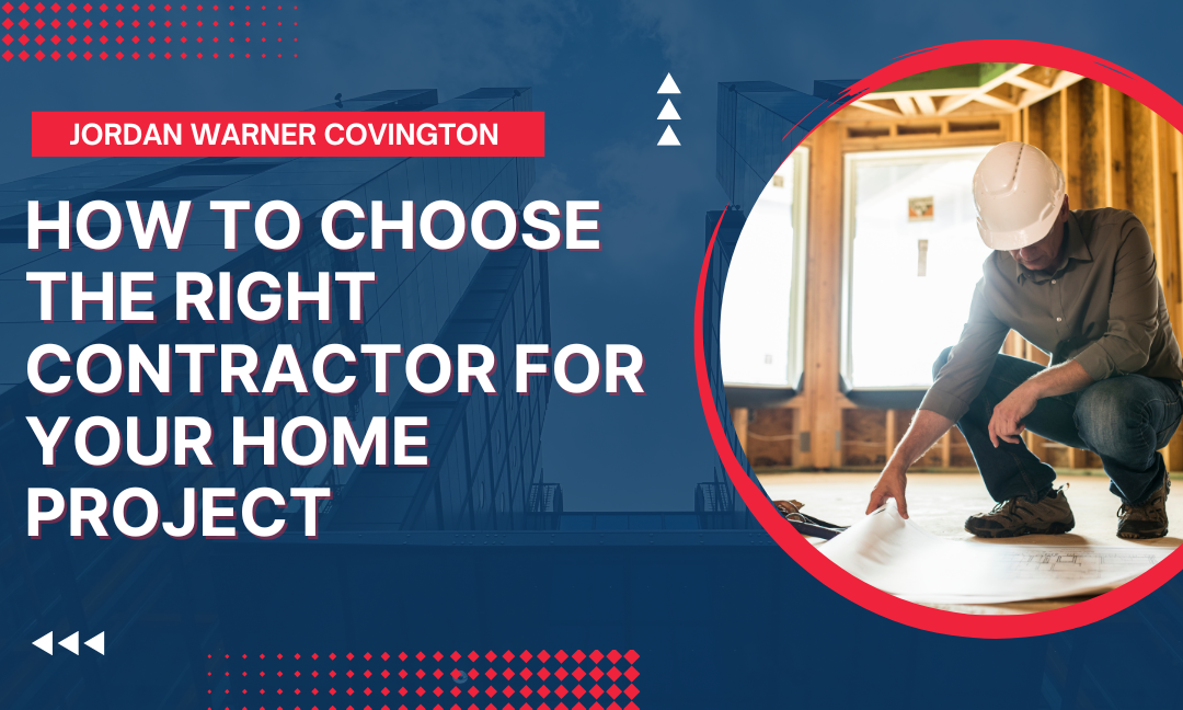 How to Choose the Right Contractor for Your Home Project